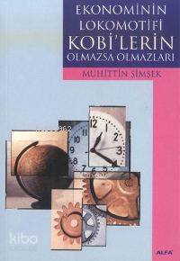 Ekonominin Lokomotifi Kobi'lerin Olmazsa Olmazları - Muhittin Şimşek
