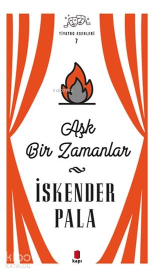 Aşk Bir Zamanlar - Tiyatro Eserleri 7 - İskender Pala