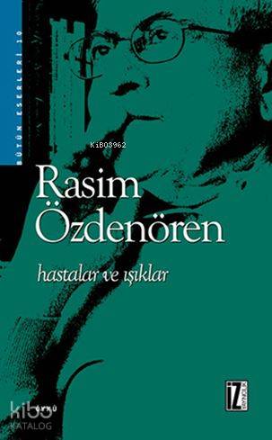 Hastalar ve Işıklar - Rasim Özdenören
