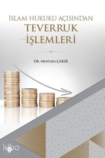 İslam Hukuku Açısından Teverruk İşlemleri - Mustafa Çakır