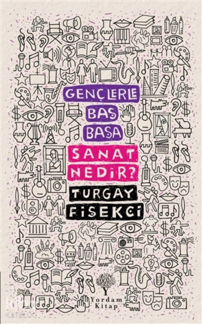 Sanat Nedir? - Gençlerle Baş Başa - Turgay Fişekçi