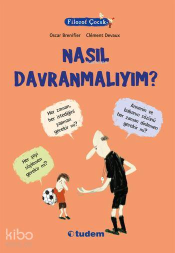 Filozof Çocuk - Nasıl Davranmalıyım? - Oscar Brenifier