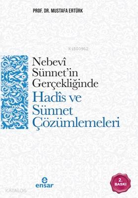 Nebevi Sünnet'in Gerçekliğinde Hadis ve Sünnet Çözümlemeleri - Mustafa Ertürk
