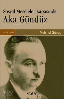 Sosyal Meseleler Karşısında Aka Gündüz - Mehmet Güneş