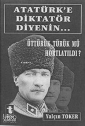 Atatürk'e Diktatör Diyenin...
