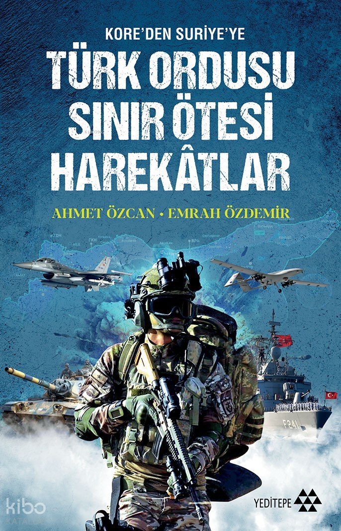 Kore'den Suriye'ye Türk Ordusu Sınır Ötesi Harekâtları - Ahmet Özcan