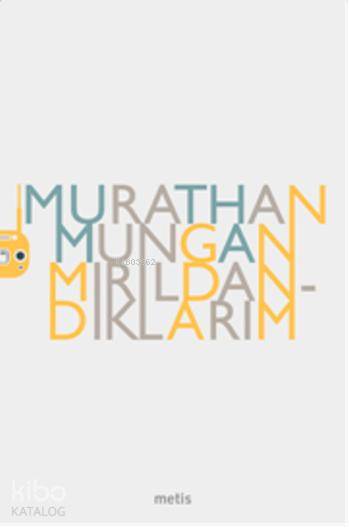 Mırıldandıklarım - Murathan Mungan