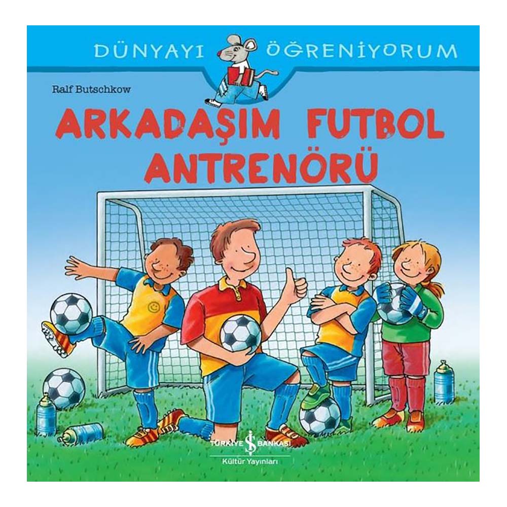 DÜNYAYI ÖĞRENİYORUM - ARKADAŞIM FUTBOL ANTRENÖRÜ