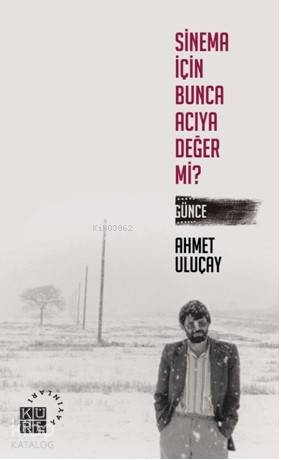 Sinema İçin Bunca Acıya Değer Mi? - Ahmet Uluçay
