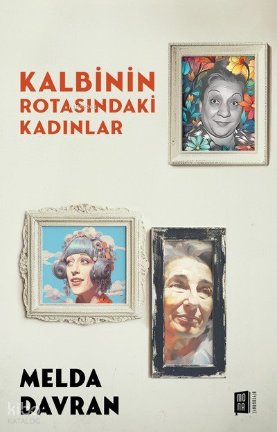 Kalbinin Rotasındaki Kadınlar - Melda Davran