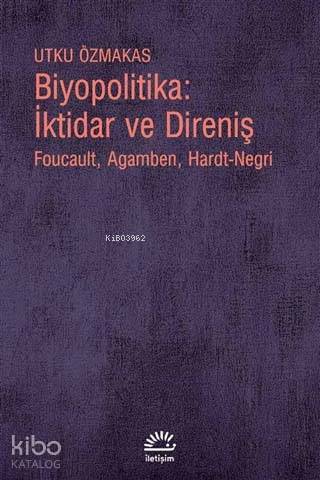 Biyopolitika : İktidar ve Direniş - Utku Özmakas