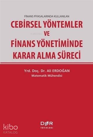 Finans Piyasalarında Kullanılan Cebirsel Yöntemler ve Finans Yönetiminde Karar Alma Süreci - Ali Erdoğan