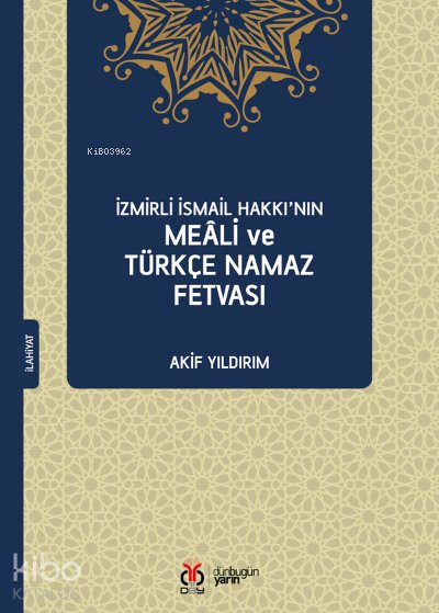 İzmirli İsmail Hakkı’nın Meâli ve Türkçe Namaz Fetvası - Akif Yıldırım