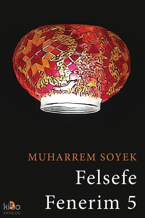Felsefe Fenerim 5 - Muharrem Soyek