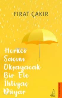 Herkes Saçını Okşayacak Bir Ele İhtiyaç Duyar - Fırat Çakır