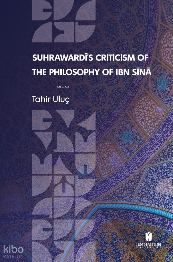 Suhrawardī’s Criticism of the Philosophy of Ibn Sīnā - Tahir Uluç
