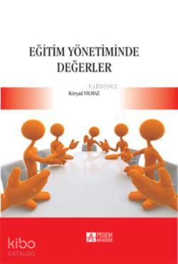 Eğitim Yönetiminde Değerler - Kürşad Yılmaz