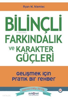 Bilinçli Farkındalık ve Karakter Güçleri - Gelişmek için Pratik Bir Rehber - Ryan M. Niemiec