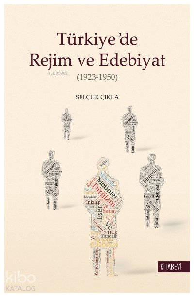Türkiye’de Rejim ve Edebiyat (1923-1950) - Selçuk Çıkla