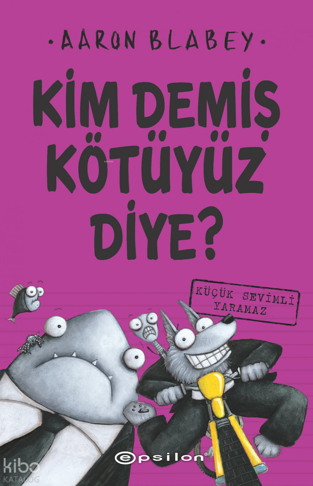 Kim Demiş Kötüyüz Diye 3 - Aaron Blabey