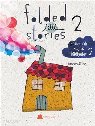 Folded Little Stories 2 – Katlamalı Küçük Hikayeler 2 - Karen Fung