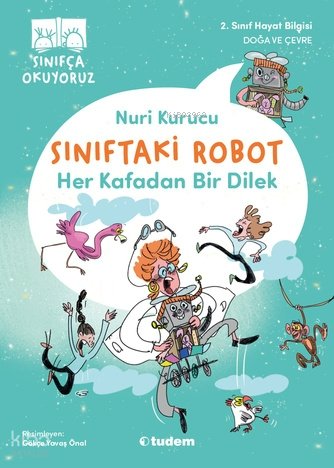 Sınıfça Okuyoruz - Sınıftaki Robot: Her Kafadan Bir Dilek - Nuri Kurucu