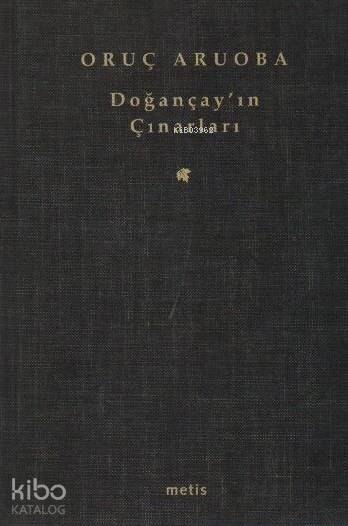 Doğançay'ın Çınarları - Oruç Aruoba