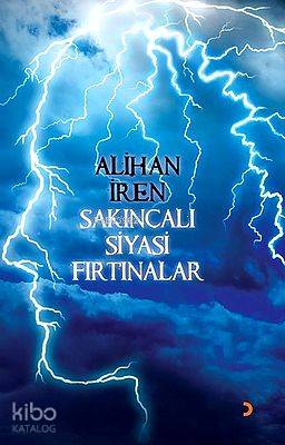 Sakıncalı Siyasi Fırtınalar - Alihan İren