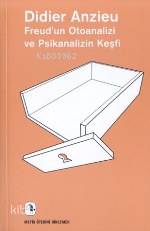 Freud'un Otoanalizi ve Psikanalizin Keşfi - Didier Anzieu