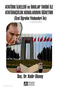 Atatürk İlkeleri ve İnkılap Tarihi İle Atatürkçülük Konularının Öğretimi - Kadir Ulusoy
