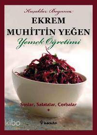 Soslar, Salatalar, Çorbalar Yemek Öğretimi (cilt 1) - Ekrem Muhittin Yeğen