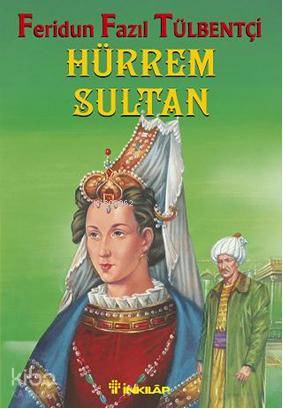 Hürrem Sultan - Feridun Fazıl Tülbentçi