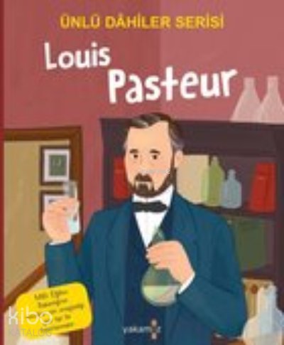 Louis Pasteur / Ünlü Dahiler Serisi - Özge Ceren Kalender