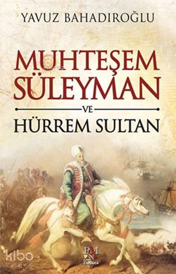 Muhteşem Süleyman ve Hürrem Sultan - Yavuz Bahadıroğlu