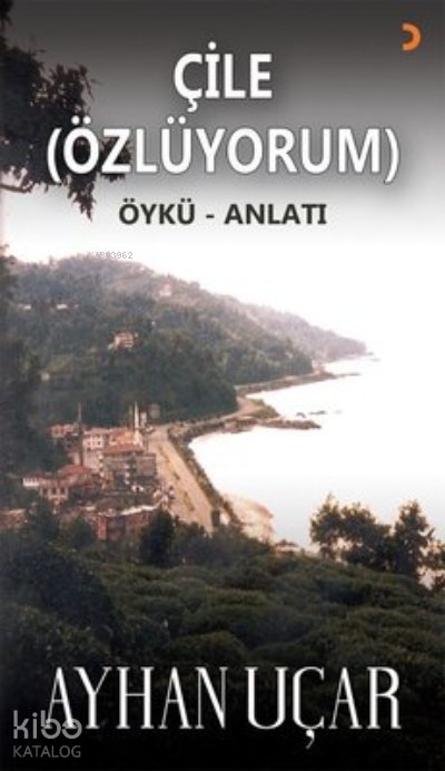 Çile (Özlüyorum) Öykü-Anlatı - Ayhan Uçar