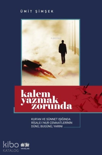 Kalem Yazmak Zorunda Kur'an ve Sünnet Işığında Risale-i Nur Cemaatlerinin Dünü, Bugünü, Yarını - Ümit Şimşek