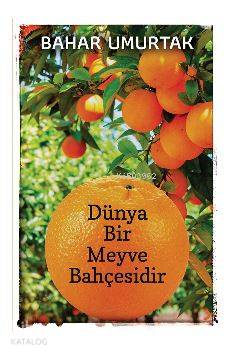 Dünya Bir Meyve Bahçesidir - Bahar Umurtak