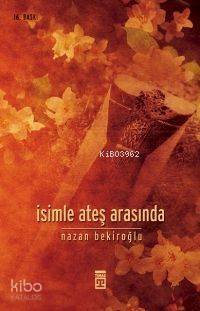 İsimle Ateş Arasında - Nazan Bekiroğlu