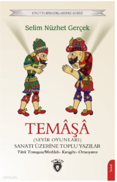 Temâşâ (Seyir Oyunları) Sanatı Üzerine Toplu Yazılar - Selim Nüzhet Gerçek
