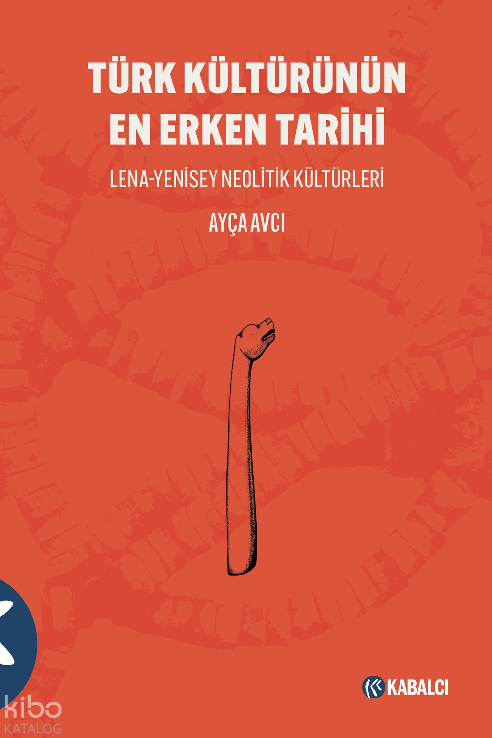 Türk Kültürünün En Erken Tarihi - Ayça Avcı