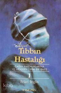 Tıbbın Hastalığı I - Brian Inglis