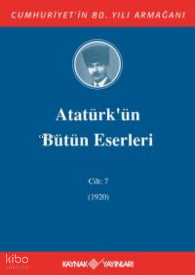 Atatürk'ün Bütün Eserleri 7. Cilt ( 1920 ) - Mustafa Kemal Atatürk