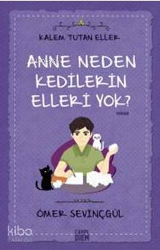 Anne Neden Kedilerin Elleri Yok? - Kalem Tutan Eller - Ömer Sevinçgül