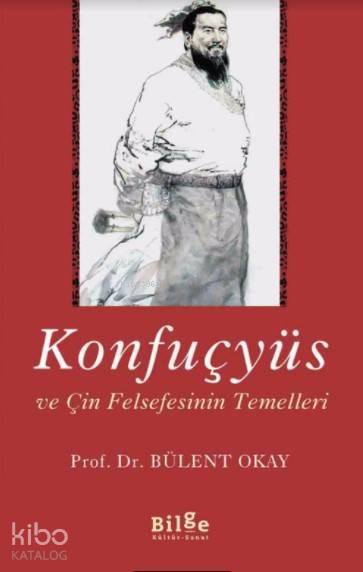 Konfuçyüs ve Çin Felsefesinin Temelleri - Bülent Akay