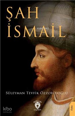 Şah İsmail - Süleyman Tevfik Özzorluoğlu