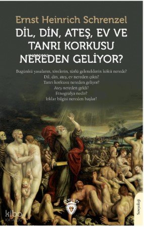 Dil, Din, Ateş, Ev ve Tanrı Korkusu Nereden Geliyor? - Ernst Heinrich Schrenzel