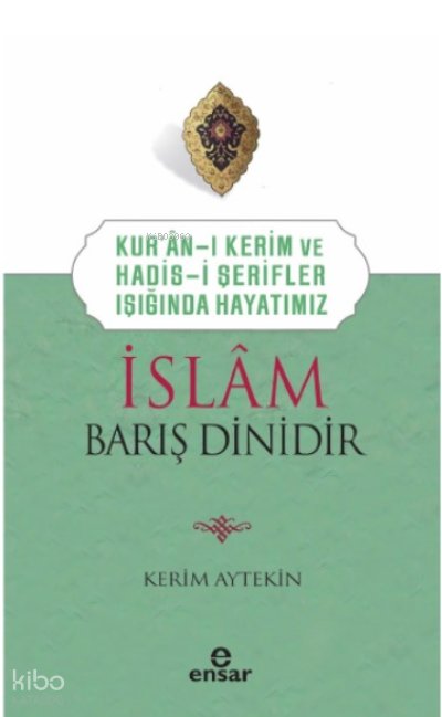 Kur’an’ı Kerim ve Hadis-i Şerifler Işığında Hayatımız - İslam Barış Dinidir