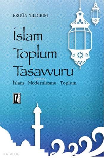 İslam Toplum Tasavvuru - Ergün Yıldırım
