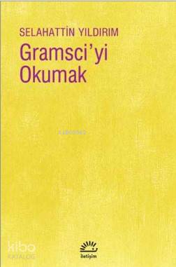 Gramsci'yi Okumak - Selahattin Yıldırım