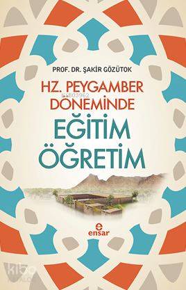Hz. Peygamber Döneminde Eğitim Öğretim - Şakir Gözütok